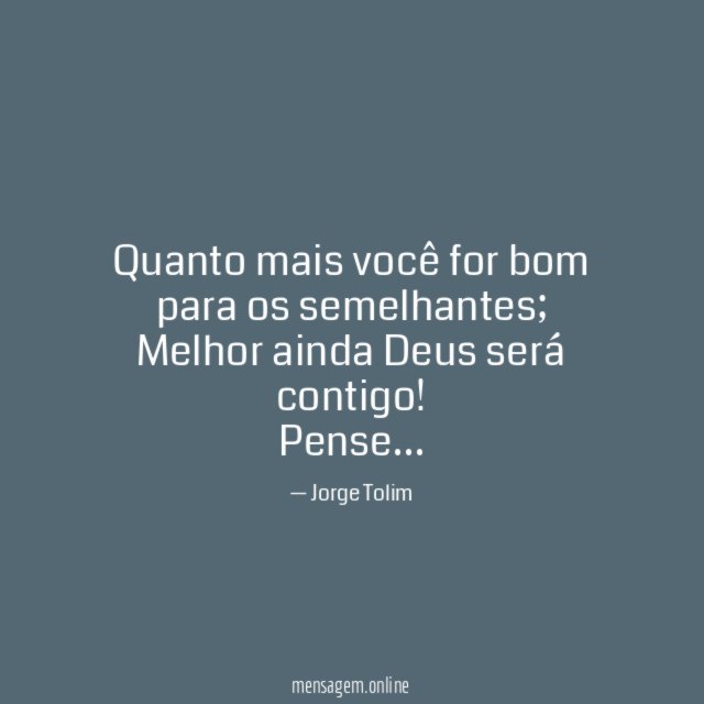 Quanto mais você for bom para os semelhantes
