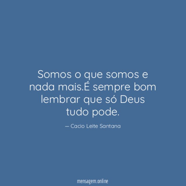 Somos o que somos e nada mais
