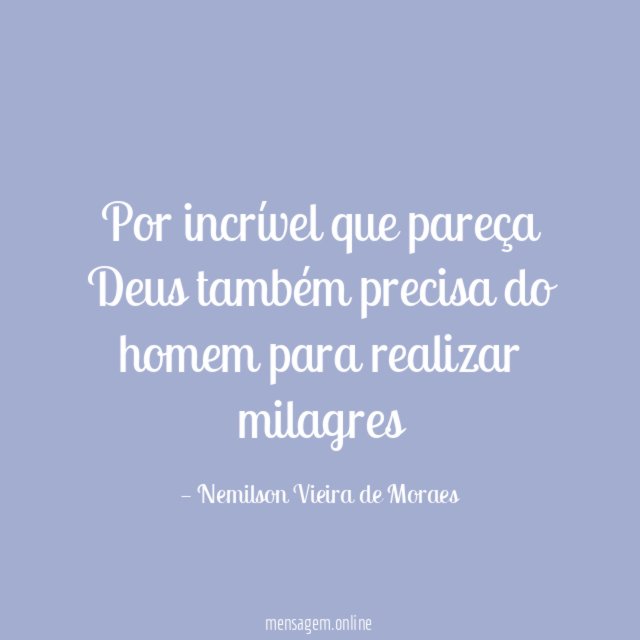 Por incrível que pareça Deus também precisa do