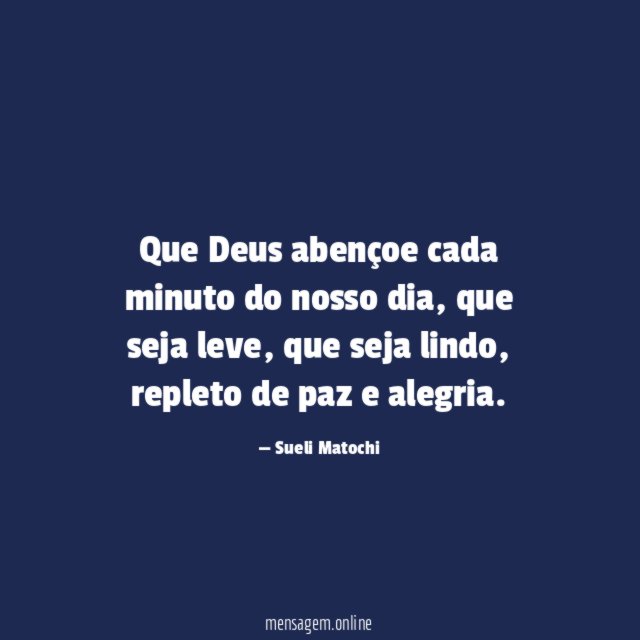 Que Deus abençoe cada minuto do nosso dia