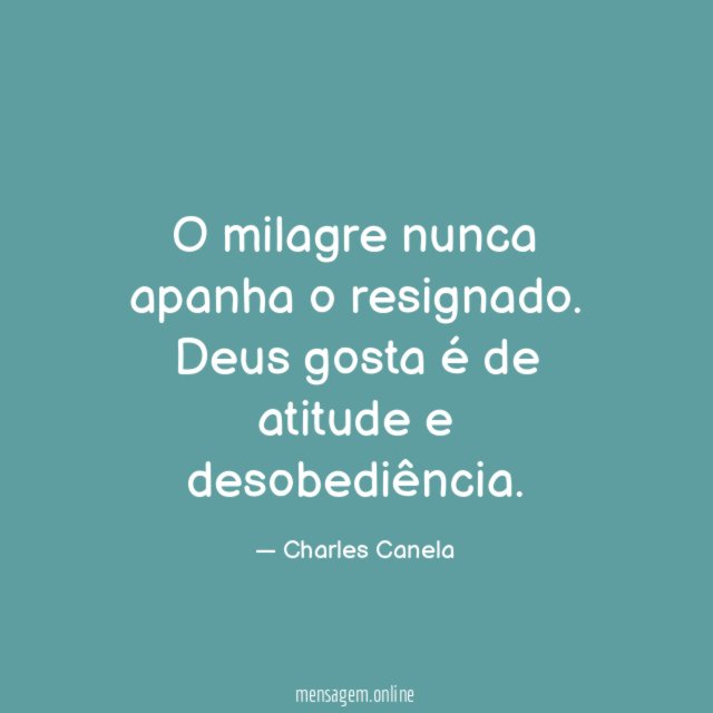 O milagre nunca apanha o resignado