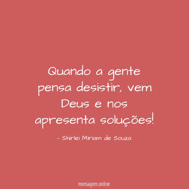 Quando a gente pensa desistir