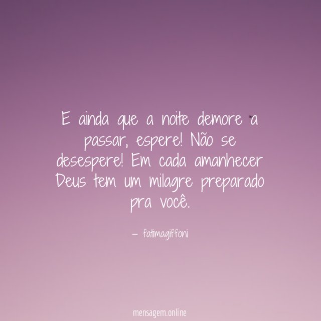 E ainda que a noite demore a passar