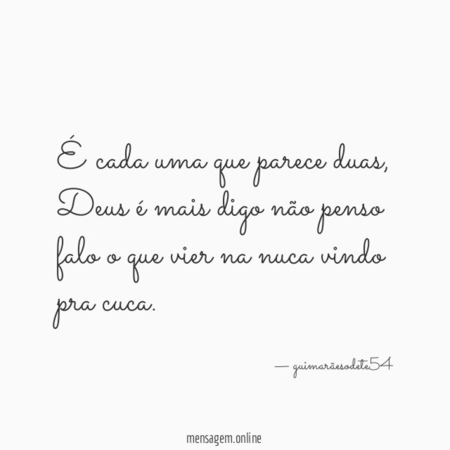 É cada uma que parece duas