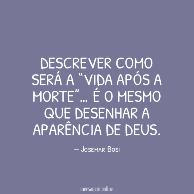 Descrever como será a “vida após a morte”