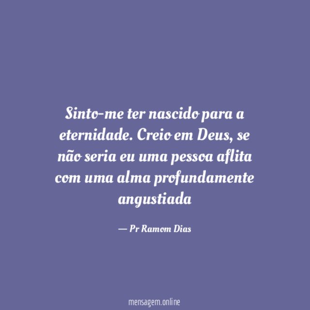 Sinto-me ter nascido para a eternidade