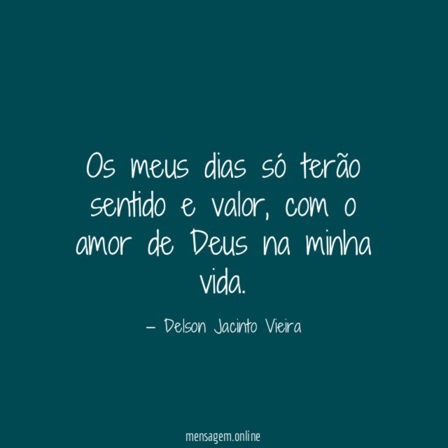 Os meus dias só terão sentido e valor