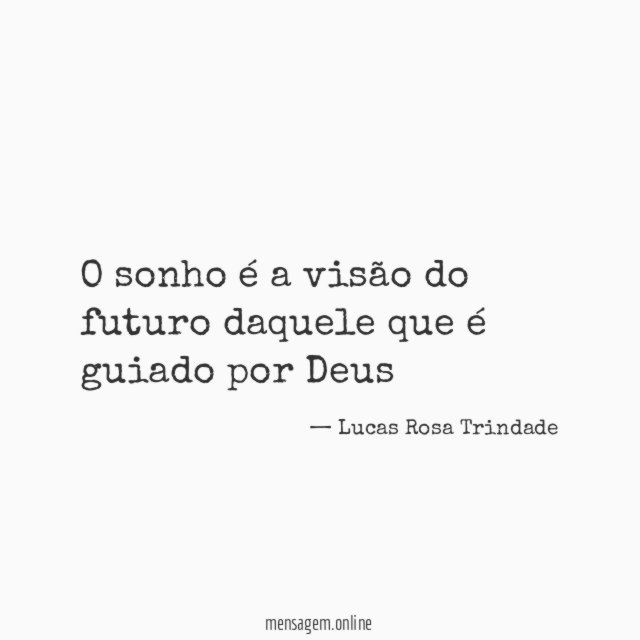 O sonho é a visão do futuro daquele que é guiado por Deus