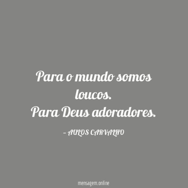 Para o mundo somos loucos