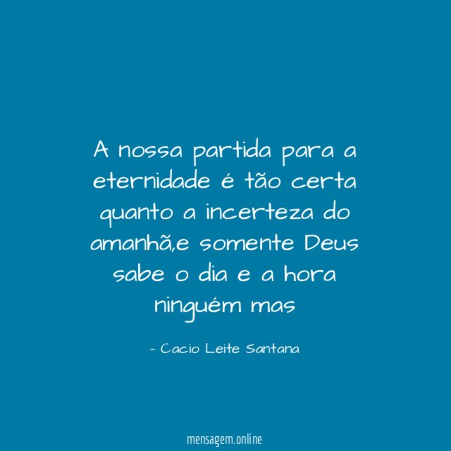 A nossa partida para a eternidade é tão