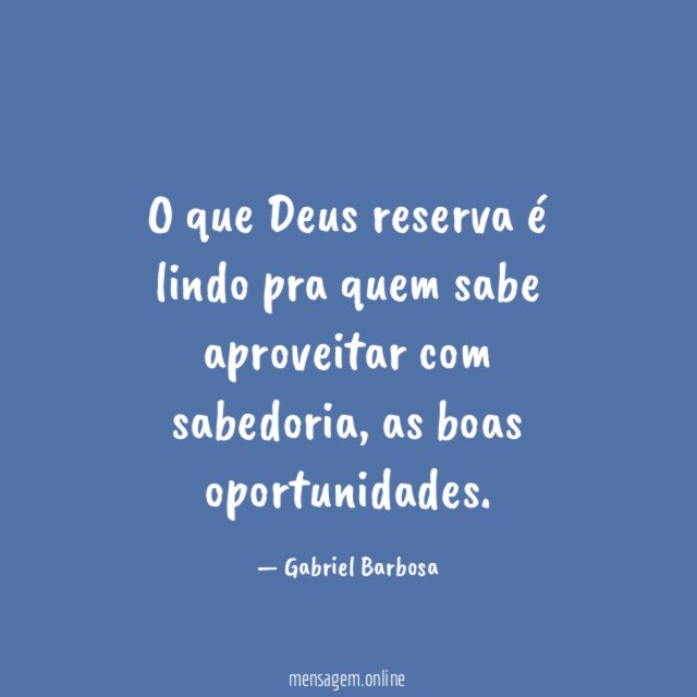 O que Deus reserva é lindo pra quem sabe aproveitar com sabedoria