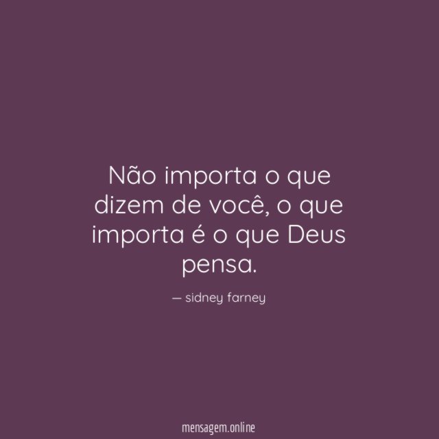 Não importa o que dizem de você