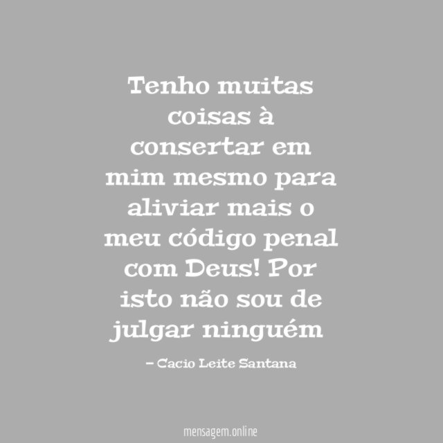 Tenho muitas coisas à consertar em mim mesmo