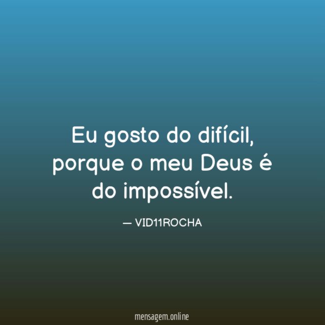 Eu gosto do difícil