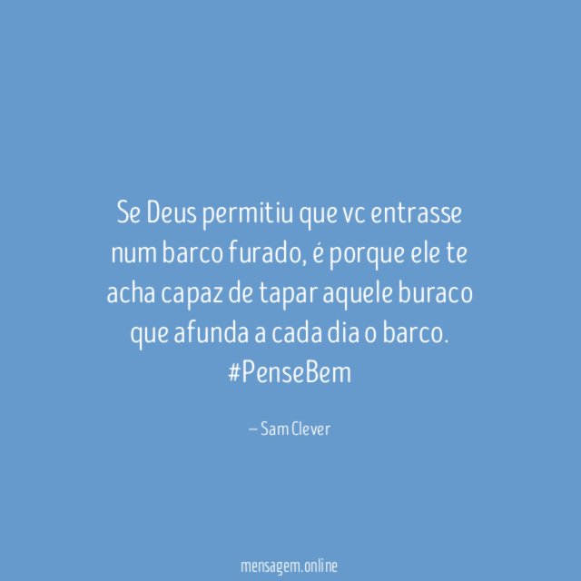Se Deus permitiu que vc entrasse num barco furado