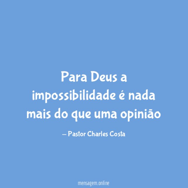 Para Deus a impossibilidade é nada mais do que uma opinião