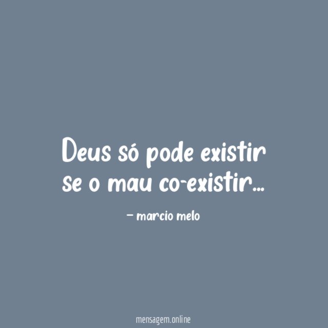 Deus só pode existir se o mau co-existir