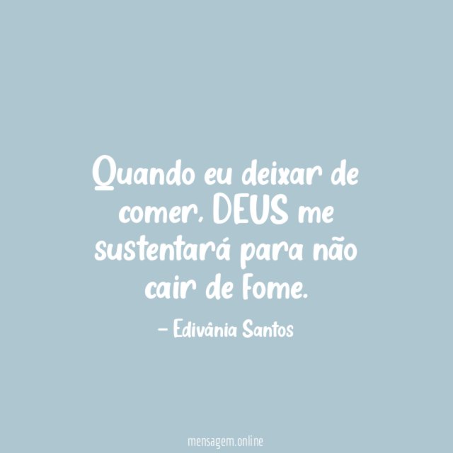 Quando eu deixar de comer