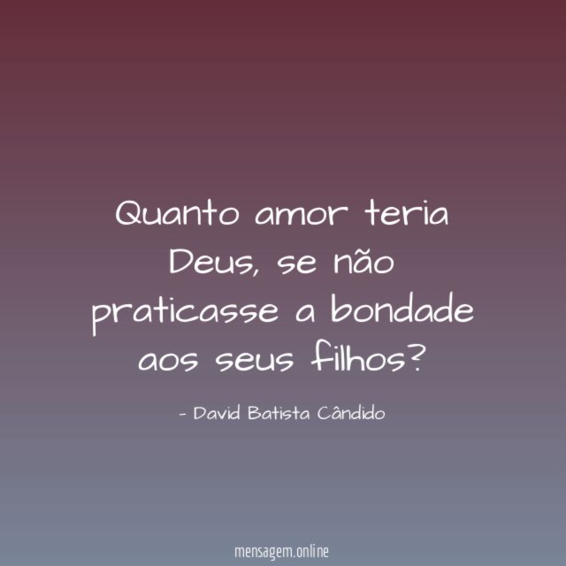 Quanto amor teria Deus