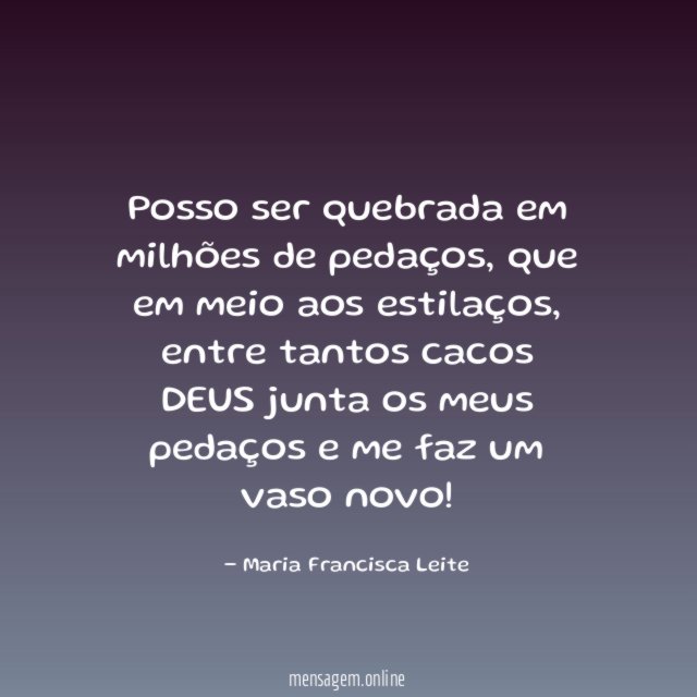 Posso ser quebrada em milhões de pedaços