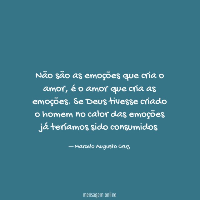 Não são as emoções que cria o amor