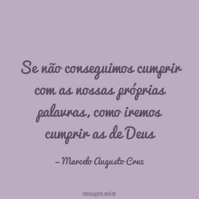 Se não conseguimos cumprir com as nossas próprias palavras