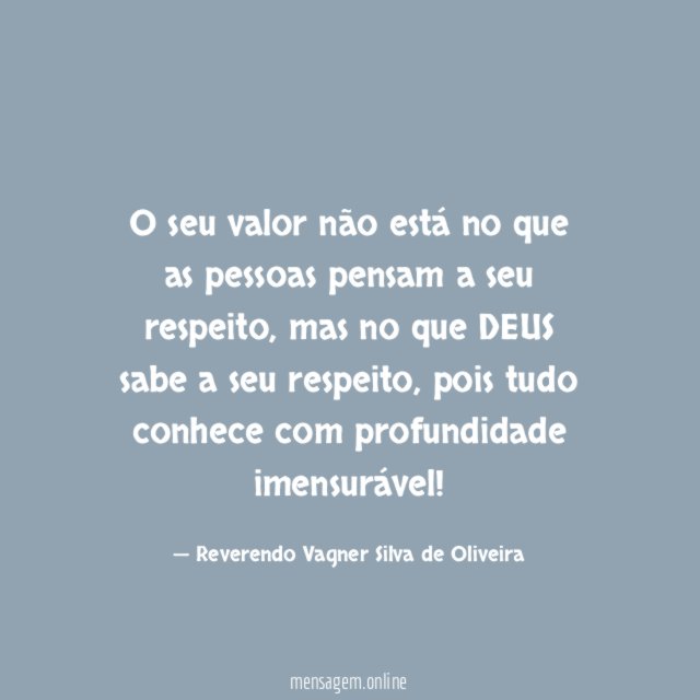O seu valor não está no que as