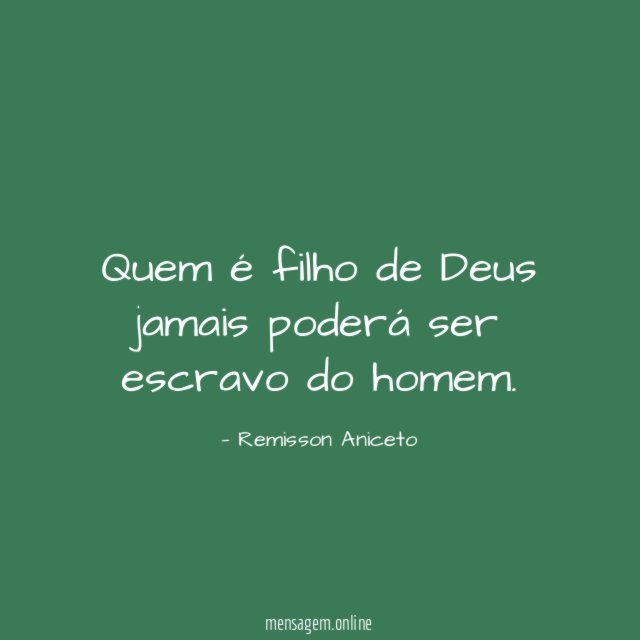 Quem é filho de Deus jamais poderá ser escravo do homem