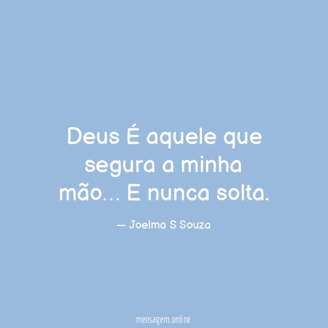 Deus É aquele que segura a minha mão