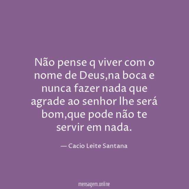 Não pense q viver com o nome de Deus
