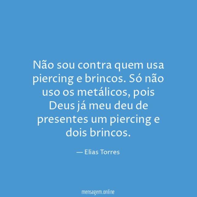 Não sou contra quem usa piercing e brincos