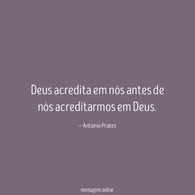 Deus acredita em nós antes de nós acreditarmos em Deus