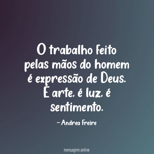 O trabalho feito pelas mãos do homem é expressão de Deus