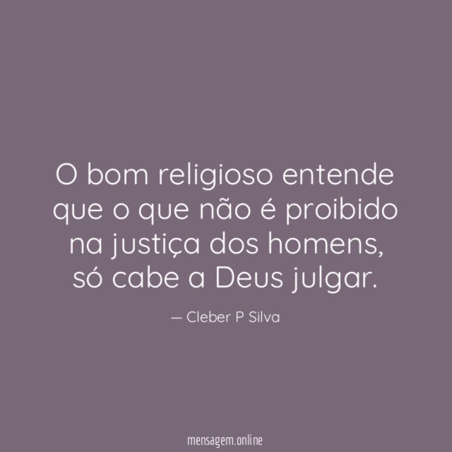 O bom religioso entende que o que não