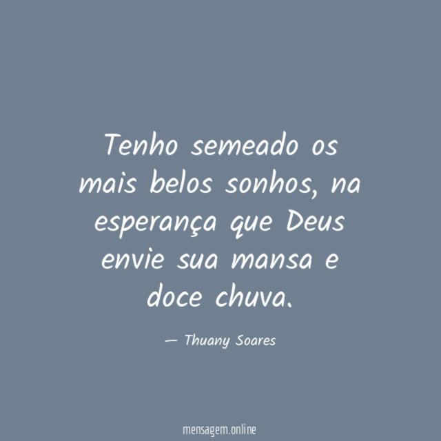 Tenho semeado os mais belos sonhos