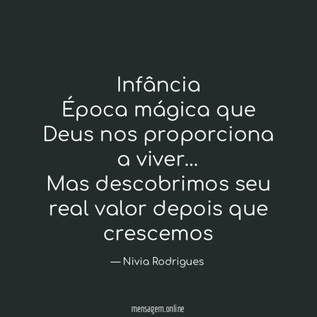 Infância
Época mágica que Deus nos proporciona a viver…
Mas descobrimos seu real valor depois que crescemos