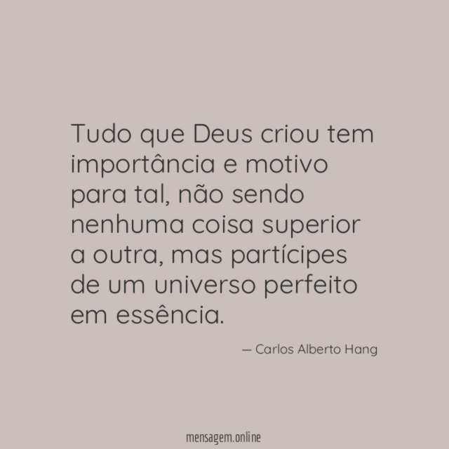 Tudo que Deus criou tem importância e motivo para tal