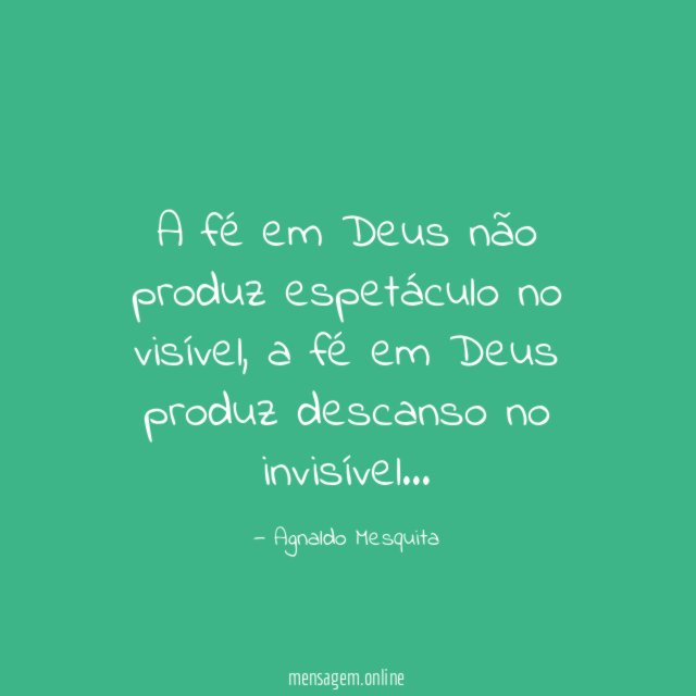 A fé em Deus não produz espetáculo no visível