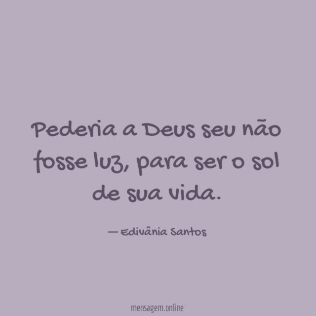 Pederia a Deus seu não fosse luz