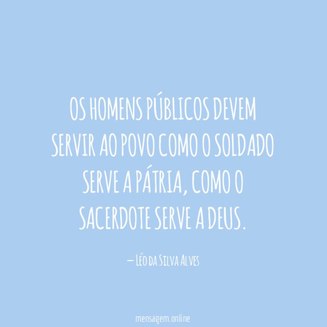 Os homens públicos devem servir ao povo como