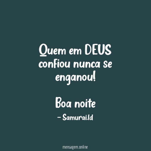 Quem em DEUS confiou nunca se enganou