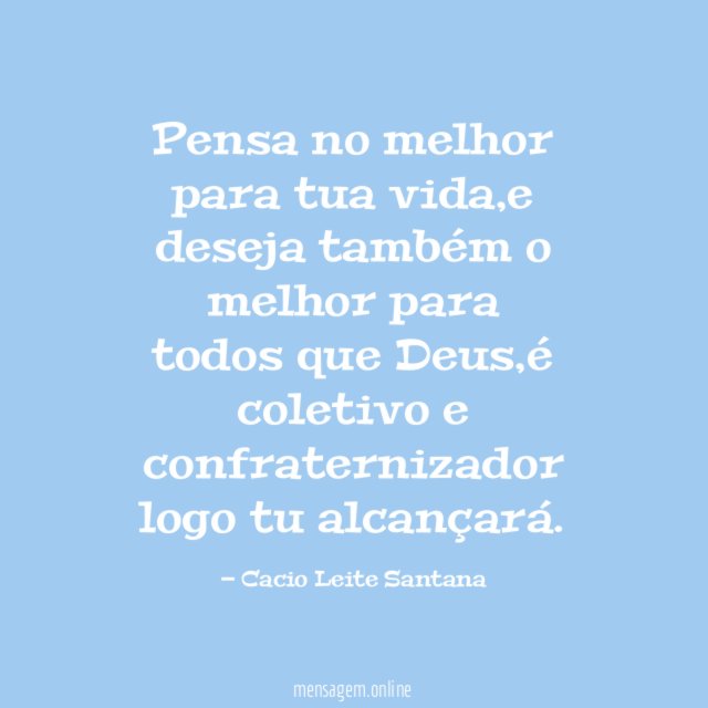 Pensa no melhor para tua vida