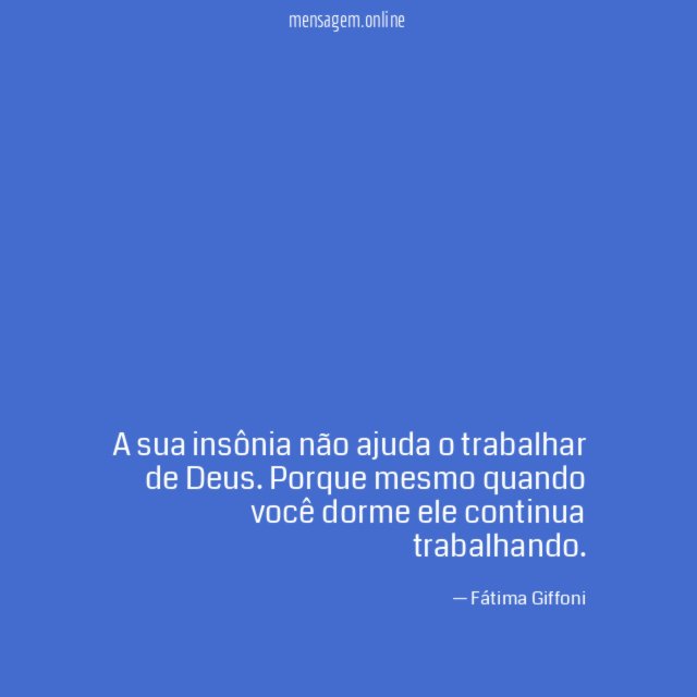 A sua insônia não ajuda o trabalhar de Deus