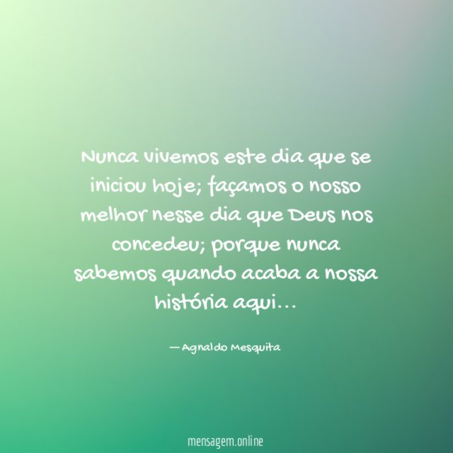Nunca vivemos este dia que se iniciou hoje