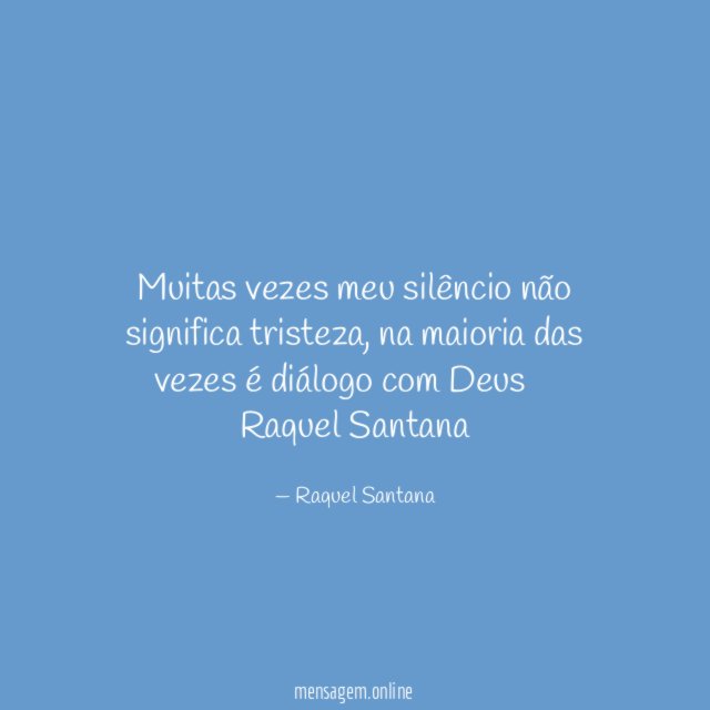 Muitas vezes meu silêncio não significa tristeza ,na maioria das vezes é diálogo com Deus ❤️