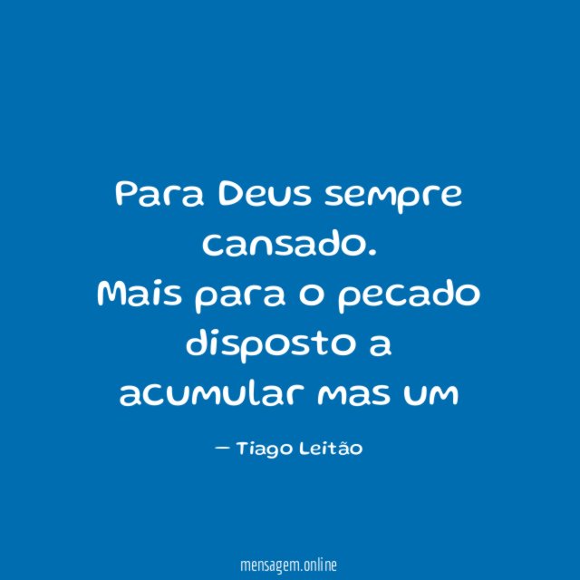 Para Deus sempre cansado