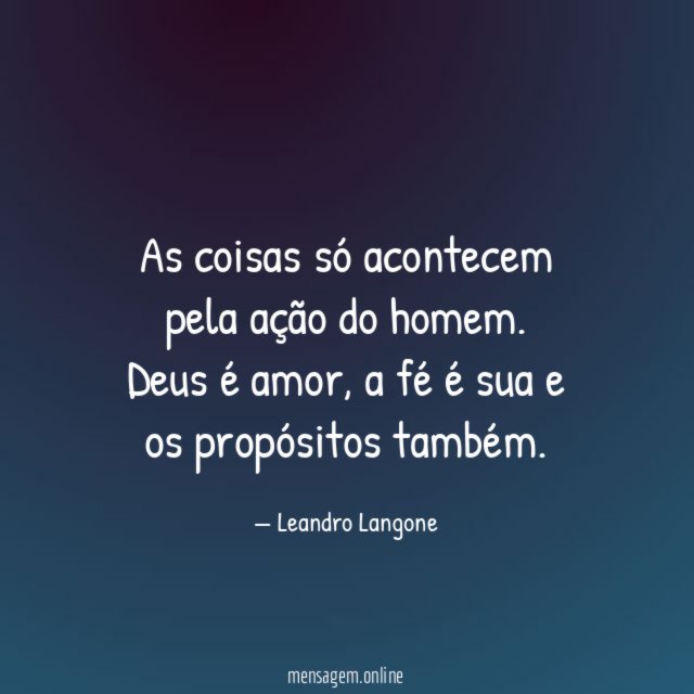As coisas só acontecem pela ação do homem