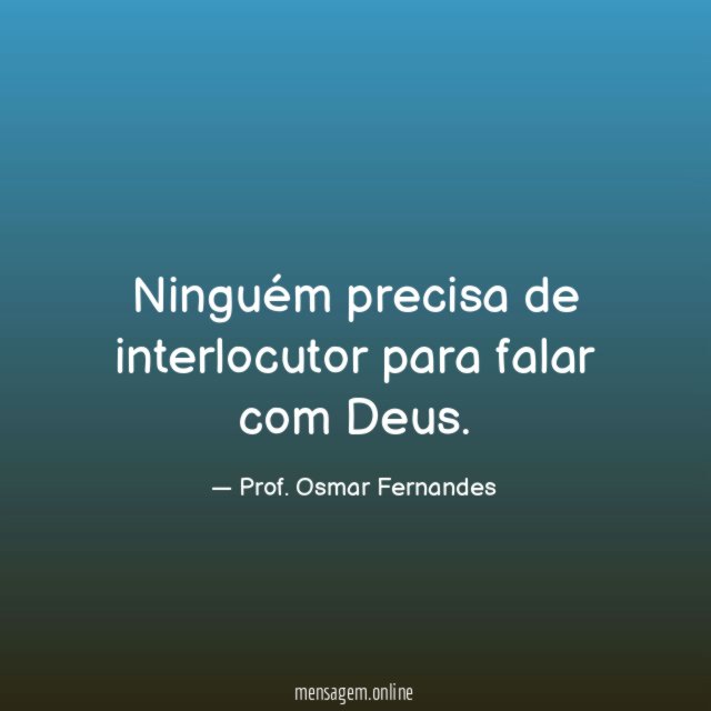 Ninguém precisa de interlocutor para falar com Deus