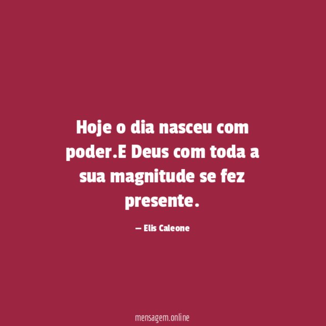 Hoje o dia nasceu com poder