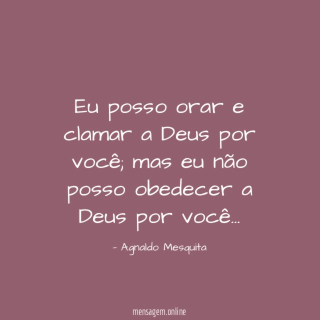 Eu posso orar e clamar a Deus por você